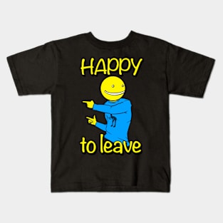 Happy to Leave Kids T-Shirt